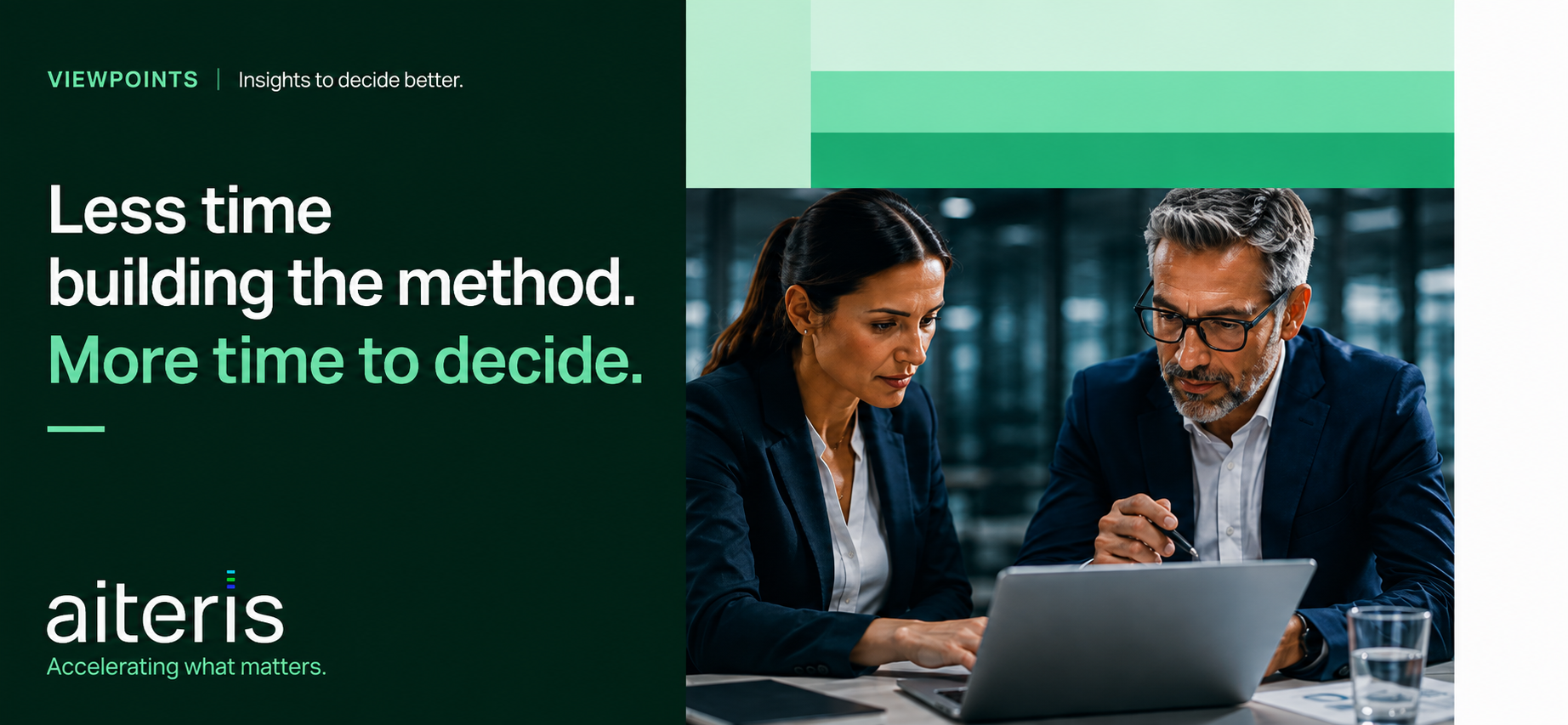 Less time building the method. More time deciding.